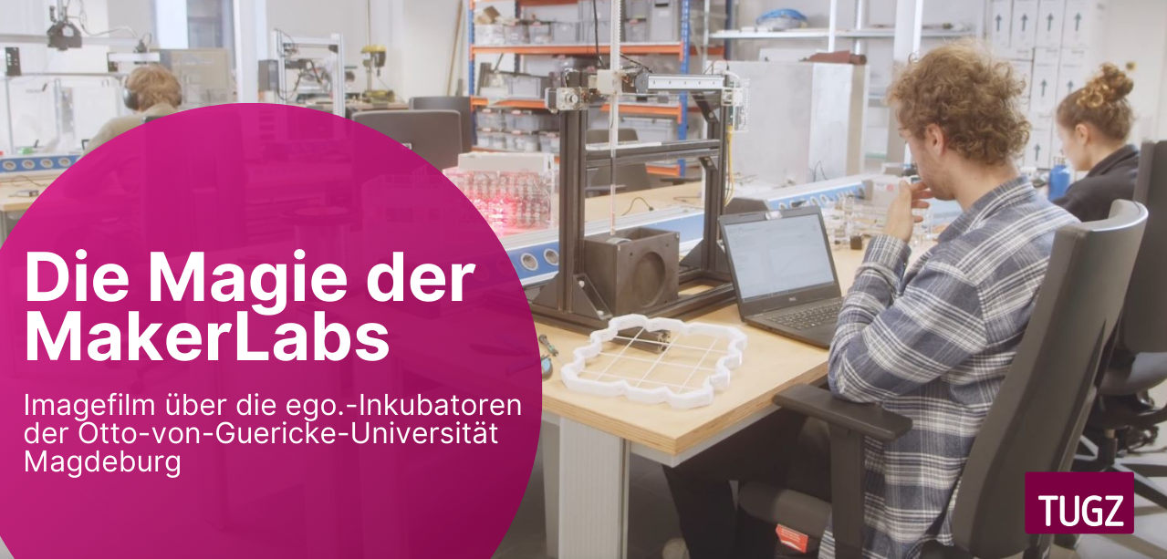 Die Magie der MakerLabs - Imagefilm über die ego.-Inkubatoren der Otto-von-Guericke-Universität Magdeburg